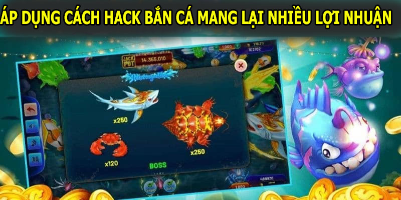 Áp dụng cách hack bắn cá mang lại lợi nhuận cao