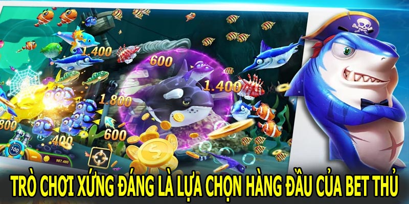 Trò chơi xứng đáng là lựa chọn hàng đầu của bet thủ