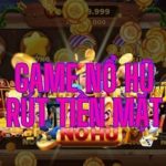 Game Nổ Hũ Rút Tiền Mặt Đẳng Cấp Đổi Thưởng Xanh Chín 